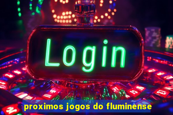 proximos jogos do fluminense